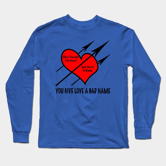 You Give Love A Bad Name Long Sleeve T-Shirt by JimmyG